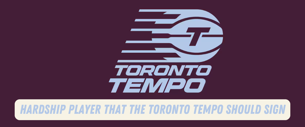 Hardship Player that the Toronto Tempo Should Sign